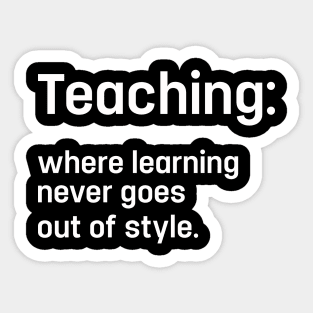 Cool Teaching Quote For Teacher Appreciation Week Sticker